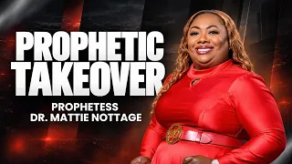 PROPHETIC TAKEOVER! | Dr. Mattie Nottage