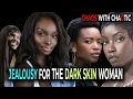Why Is There So Much Jealousy For The Dark Skin Woman? | Chaos With Chaotic