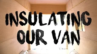 Insulating Our Van (Van Build – Part 12)