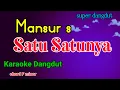 Download Lagu SATU SATUNYA - MANSUR S - KARAOKE DANGDUT