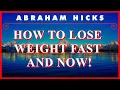 Abraham Hicks How To Lose Weight Fast And Now