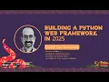 Building a Python Web Framework in 2025 Daniel Roy Greenfeld