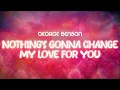 Download Lagu george benson ✨ nothing's gonna change my love for you ✨ ~ lyrics
