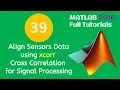 39 MATLAB Beginners Tutorial - Align Sensors Data using xcorr Cross Correlation for Signal Processing