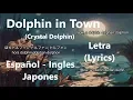 Download Lagu Dolphin in Town (Crystal Dolphin)  - Letra (Lyrics) Español/Ingles/Japones