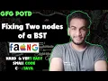 Fixing Two nodes of a BST gfg potd 25 GFG Problem of the day