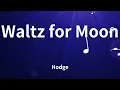 Hodge - Waltz for Moon (Lyrics)