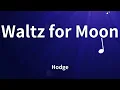 Hodge - Waltz for Moon (Lyrics)