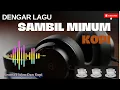 Download Lagu Dengar Lagu🎵🎵,  Sambil Minum Kopi 🍵🍵