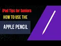 iPad Tips for Seniors How to Use Apple Pencil