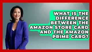 What Is The Difference Between The Amazon Store Card And The Amazon Prime Card