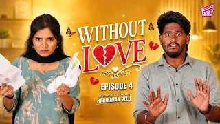 Without Love 💝 - Episode 04 | Ft. Hariharan Velu, Jishma | Tamil Rom-Com Web Series | 4K | Girly