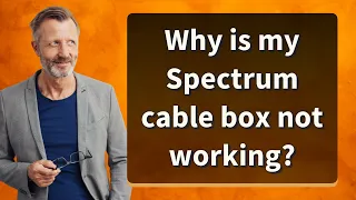 Why is my Spectrum cable box not working