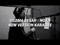 DILEMA BESAR - NOAH ( NEW VERSION ) KARAOKE