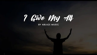 Download I Give My All [LYRICS Ablaze Music CFC] MP3