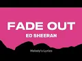 Lagu Ed Sheeran - Fade Out (Lyrics)
