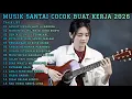 Lagu MUSIK SANTAI COCOK BUAT KERJA 2026 | FULL ALBUM LAGU ENAK TEMANI AKTIVITAS