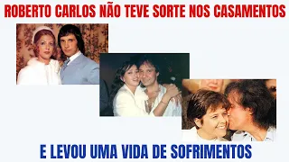 ROBERTO CARLOS NÃO TEVE SORTE NOS CASAMENTOS (E LEVOU UMA VIDA DE SOFRIMENTOS)