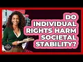 Do Individual Rights Harm Societal Stability - The Ethical Compass