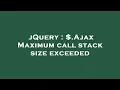 jQuery Ajax Maximum call stack size exceeded