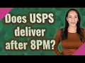 Does USPS deliver after 8PM