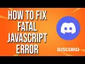 How To Fix Discord Fatal JavaScript Error