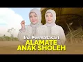 Download Lagu Ina Permatasari - Alamate Anak Sholeh [Official Music Video]