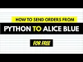 How to Send Orders from Python to Alice Blue Algo Trading