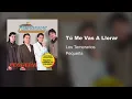 Los Temerarios - Tú Me Vas A Llorar (Audio)