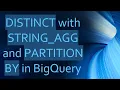 DISTINCT with STRING - AGG and PARTITION BY in BigQuery