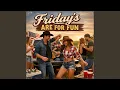 Friday s Are For Fun