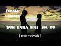 Download Lagu Sun raha hai na tu | slow + reverb | female version | Shreya Ghoshal