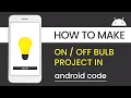 How to Create On Off Bulb in Android Studio On Off Bulb androidCODE