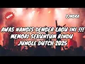 Download Lagu AWAS NANTI NANGIS DENGER LAGU INI !!! DJ MEMORI SEKUNTUM RINDU JUNGLE DUTCH 2025 FULL BASS !!!