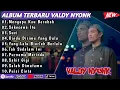 Download Lagu VALDY NYONK- LAGU VALDY NYONK TERBARU FULL ALBUM TERPOPULER 2025 - mengapa kau berubah- sekecewa itu