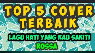 Download Top 5 Cover Terbaik -Hati Yang Kau Sakiti (Rossa) | Malaysian Cover MP3