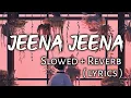 Download Lagu Jeena Jeena - ( Slowed + Reverb ) | Ear Candy |