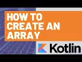 How to Create an Array in Kotlin