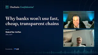 Shahaf Bar-Geffen: Why Banks Won't Use Fast, Cheap, Transparent Chains