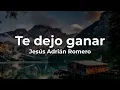 Jesús Adrián Romero, Te Dejo Ganar (Letra/Lyrics)