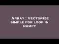 Array Vectorize simple for loop in numpy