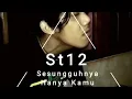ST12~ Sesungguhnya hanya kmu (Cover)