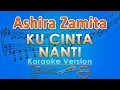 Download Lagu Ashira Zamita - Ku Cinta Nanti (Karaoke) | GMusic