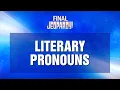Final Jeopardy Literary Pronouns JEOPARDY