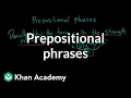 Prepositional phrases The parts of speech Grammar Khan Academy