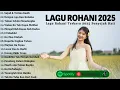 Download Lagu Lagu Rohani Bikin Hati Tenang Dan Penyejuk Hati 2024 - Sujud \u0026 Terimakasih |Lagu Rohani Terbaik 2025