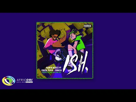 Download MP3 Ganja Beatz - ISH [ft. Costa Titch & Fonzo] (Official Audio)