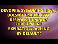 Doesn t enable HTTP Response Headers for content by default