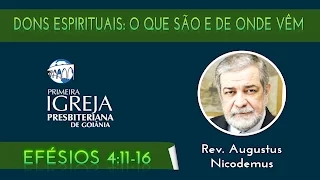 Rev. Augustus Nicodemus | O que são dons espirituais e de onde ele vêm | 09/08/2015