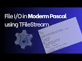 Doing File with TFileStream in Modern Pascal